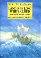 Land of the Long White Cloud: Maori Myths, Tales and Legends 1559700467 Book Cover