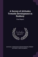 A Survey of Attitudes Towards Development in Roxbury: Final Report 1379168910 Book Cover