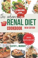 The Advanced Renal Cookbook New Edition: Nourishing your Kidney to beeter your health with these recipes for better living B0CV7RPCWD Book Cover