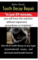 Tooth Decay Repair, dental care, swollen gums, bad breath, dental plaque, dental caries, gum disease, teeth whitening, dental pain, Heal gum teeth, ... tooth decay or any type of periodontal issues 338425242X Book Cover
