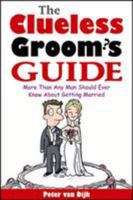 The Clueless Groom's Guide : More Than Any Man Should Ever Know About Getting Married 0071413723 Book Cover