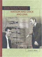 Watson And Crick And Dna (Primary Sources of Revolutionary Scientific Discoveries and Theories) 1404203125 Book Cover