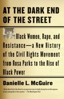 At the Dark End of the Street: Black Women, Rape, and Resistance—A New History of the Civil Rights Movement from Rosa Parks to the Rise of Black Power 0307389243 Book Cover