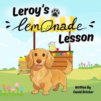 Leroy's Lemonade Lesson: A Fun Dog Story About Starting a Business and Financial Literacy B0H21Q4VQL Book Cover