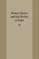 Women Mystics and Sufi Shrines in India 1570039194 Book Cover