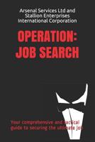 Operation: Job Search: Your comprehensive and tactical guide to securing the ultimate job 1729123112 Book Cover