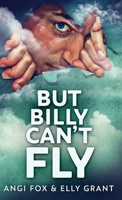 But Billy Can't Fly: Large Print Edition 4824126649 Book Cover