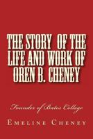 The Story of the Life and Work of Oren B. Cheney: Founder of Bates College 1494716747 Book Cover