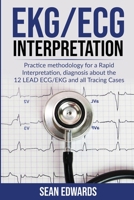 EKG/ECG Interpretation: Practice Methodology for a Rapid Interpretation, Diagnosis About the 12 LEAD ECG/EKG and all Tracing Cases B086Y5J433 Book Cover