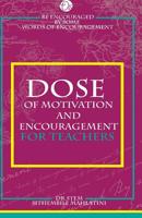 Dose of Motivation and Encouragement for Teachers 1511992298 Book Cover