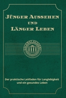 Jünger Aussehen und Länger Leben: Der praktische Leitfaden für Langlebigkeit und ein gesundes Leben (German Edition) B0FJ5XH45W Book Cover