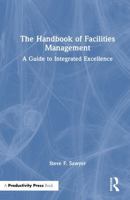 The Handbook of Facilities Management: A Guide to Integrated Excellence 1041303262 Book Cover