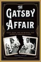 The Gatsby Affair: Scott, Zelda, and the Betrayal that Shaped an American Classic 1538104938 Book Cover