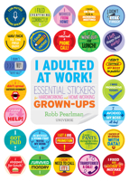 I Adulted at Work!: Essential Stickers for Hardworking and Home-Working Grown-Ups 0789339757 Book Cover