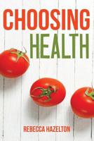 Choosing Health: A One-Size-Doesn’t-Fit-All Guide to Diet, Exercise & Motivation 1517326648 Book Cover
