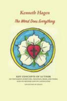The Word Does Everything: Key Concepts of Luther on Testament, Scripture, Vocation, Cross, and Worm: Also on Method and on Catholicism: Collection of Essays 1626007128 Book Cover
