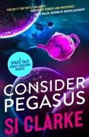 Consider Pegasus: A space tale about unicorn rights 1739768124 Book Cover