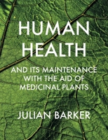 Human Health and Its Maintenance with the Aid of Medicinal Plants 1912807602 Book Cover