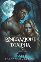 La negazione di Alpha: Un compagno predestinato Lupo mannaro mutaforma Romanticismo di tradimenti, segreti e seconde possibilità (Italian Edition) B0DXDG73MM Book Cover