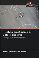 Il calcio amatoriale a Belo Horizonte (Italian Edition) 6208468191 Book Cover