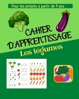 Cahier d' apprentissage les l�gumes: livre pour apprendre � tracer, compter, d�couvrir du vocabulaire / D�velopper l �veil des tout petits B08GFVLBWX Book Cover