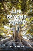 Life beyond shame: exploring and overcoming shame in your life B09J6T5RBR Book Cover