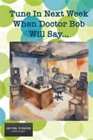 Tune In Next Week When Doctor Bob Will Say (The Quirky Chronicles series for one-act play festivals) B0CMTZRTL2 Book Cover