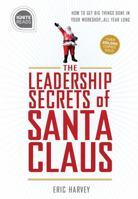 Leadership Secrets of Santa Claus: How to Get Big Things Done in YOUR "Workshop"...All Year Long (Gift for Boss or Corporate Gift for Employees) 1492675415 Book Cover