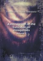 A Monograph of the Culicidae, or Mosquitoes Volume 3 5518823568 Book Cover