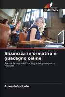 Sicurezza informatica e guadagno online: Sentire la magia dell'hacking e del guadagno su YouTube B0CKKWD6MF Book Cover