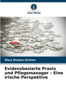 Evidenzbasierte Praxis und Pflegemanager - Eine irische Perspektive (German Edition) 663007727X Book Cover