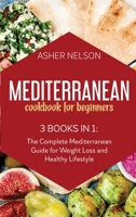 Mediterranean Cookbook for Beginners: 3 Books in 1: 150 Quick and Easy Recipes for Healthy Living on the Mediterranean Diet 180174209X Book Cover