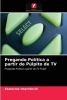 Pregando Política a partir de Púlpito de TV 6203229210 Book Cover