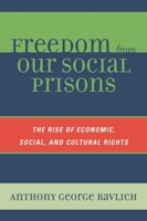Freedom from Our Social Prisons: The Rise of Economic, Social, and Cultural Rights 0739122878 Book Cover