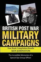 British Post World War II Military Campaigns; Four Book Compilation Bundle: The Remarkable Memories of a Special Ops Group Covert Operator 1535228393 Book Cover