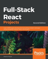 Full-Stack React Projects : Learn MERN Stack Development by Building Modern Web Apps Using MongoDB, Express, React, and Node. js, 2nd Edition 1839215410 Book Cover