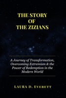 THE STORY OF THE ZIZIANS: A Journey of Transformation, Overcoming Extremism & the Power of Redemption in the Modern World B0F5Q3X29S Book Cover