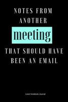 Notes From Another Meeting That Should Have Been An Email: Funny Gifts for the Office 1797639765 Book Cover
