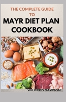 THE COMPLETE GUIDE TO MAYR DIET PLAN COOKBOOK: Simplified Way Of Improving Digestion Through Gut Health null Book Cover