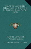 Traite De La Maniere D'Examiner Les Differens De Religion Dedie Au Roy (1697) 1166212335 Book Cover