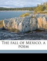The Fall Of Mexico: A Poem (1775) 1163928860 Book Cover