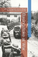Basingstoke at War: Life in Basingstoke and Its Villages During the Second World War B0GGH42Q7Z Book Cover