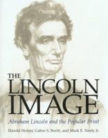 The Lincoln Image: Abraham Lincoln and the Popular Print 0684180723 Book Cover