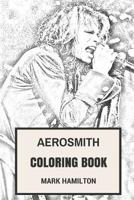 Aerosmith Coloring Book: American Blues and Hard Rock Legends Steven Tyler and Joe Perry Inspired Adult Coloring Book 1546339043 Book Cover