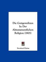 Die Gottgeweihten In Der Alttestamentlichen Religion (1905) 1173278524 Book Cover