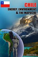 Chile - Energy, Environment and The Mapuche 1492318027 Book Cover