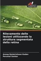 Rilevamento delle lesioni utilizzando la struttura segmentata della retina (Italian Edition) 6208239397 Book Cover