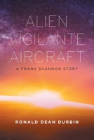 Alien Vigilante Aircraft: A Frank Shannon Story 1669806448 Book Cover