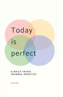 Today Is Perfect : A Daily Ikigai Journal 1925819094 Book Cover