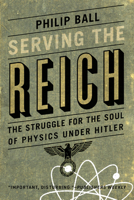 Serving the Reich: The Struggle for the Soul of Physics under Hitler 022620457X Book Cover
